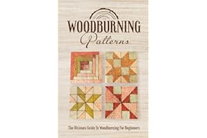 Woodburning Patterns: The Ultimate Guide To Woodburning For Beginners: Woodburning Creative Projects For Beginners