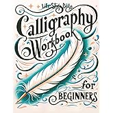 Calligraphy Workbook for Beginners: Simple and Modern Handwriting - A Beginner's Guide to Mindful Lettering, Transforming You