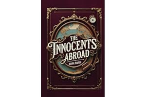 The Innocents Abroad: Mark Twain’s Classic Satire Travelogue