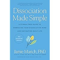 Dissociation Made Simple: A Stigma-Free Guide to Embracing Your Dissociative Mind and Navigating Daily Life