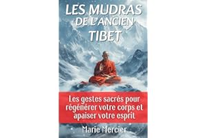 Les mudras de l'ancien Tibet: Les gestes sacrés pour régénérer votre corps et apaiser votre esprit