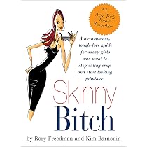 Skinny Bitch: A No-Nonsense, Tough-Love Guide for Savvy Girls Who ...
