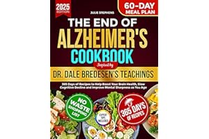 The End of Alzheimer's Cookbook Inspired by Dr. Dale Bredesen’s Teachings: 365 Days of Recipes to Help Boost Your Brain Health, Slow Cognitive Decline and Improve Mental Sharpness as You Age