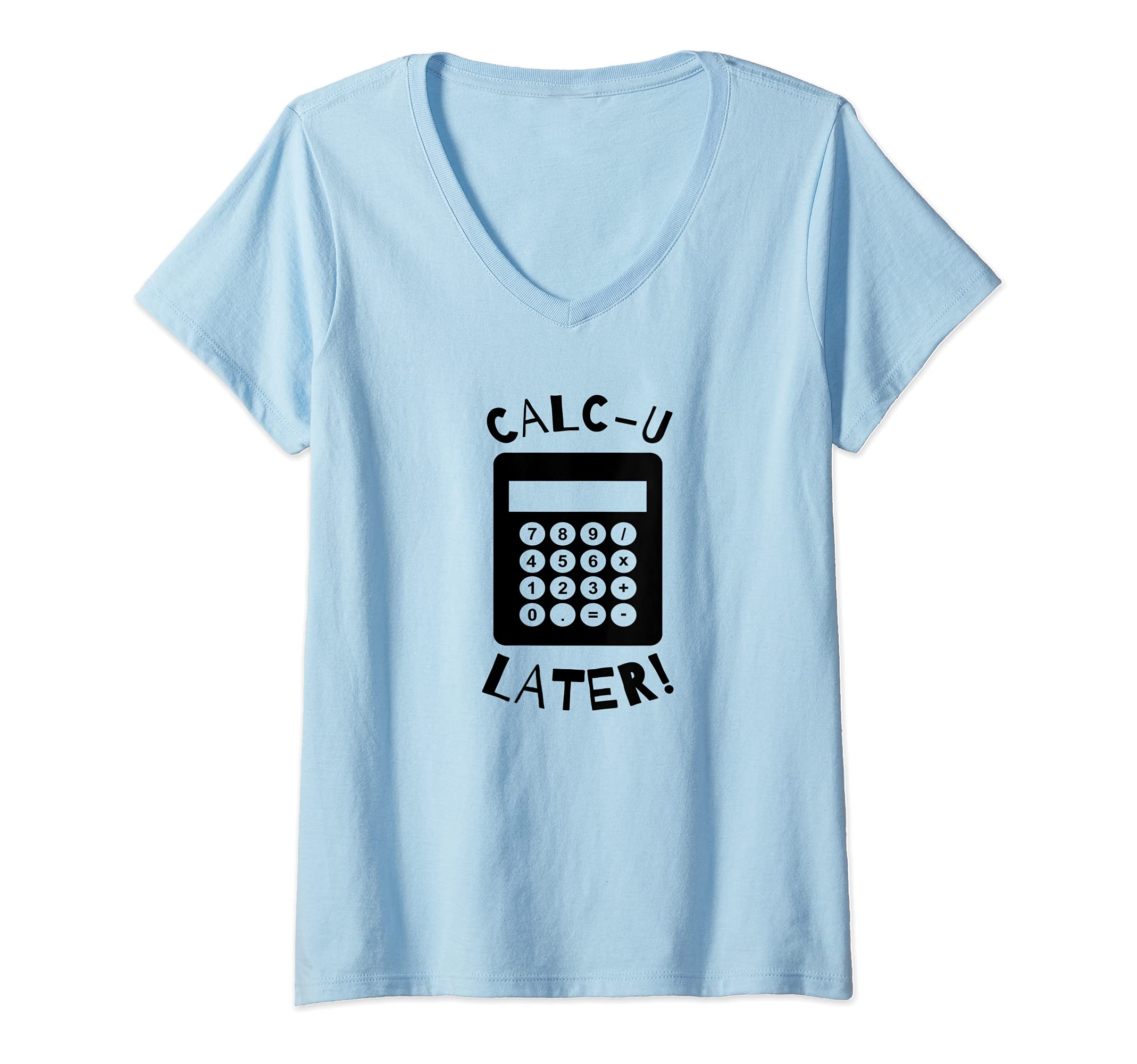 Womens Calc-U-Later Funny Calculator Pun Back To School V-Neck T-Shirt