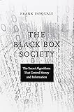 The Black Box Society: The Secret Algorithms That Control Money and Information