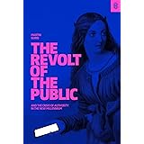 The Revolt of The Public and the Crisis of Authority in the New Millenium