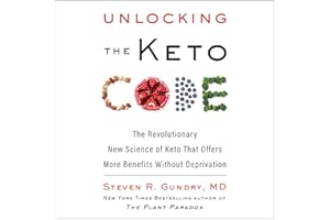 Unlocking the Keto Code: The Revolutionary New Science of Keto That Offers More Benefits Without Deprivation