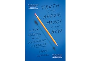 Truth Is the Arrow, Mercy Is the Bow: A DIY Manual for the Construction of Stories