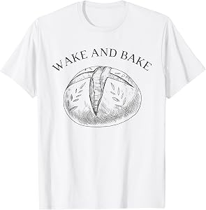Wake and Bake Funny Baking Roll Model Baker Bread Baking T-Shirt