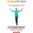 Estrangement Unfiltered: A Raw, No-Nonsense Guide for Overcoming Adult Child Estrangement, Especially When You've Hit Rock Bottom and the Pain is Unbearable