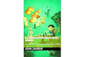 113 exerccies d'échecs pour les enfants débutants: Entraînez et testez l'esprit logique de votre enfant (French Edition)