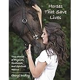 Horses That Save Lives: True Stories of Physical, Emotional, and Spiritual Rescue