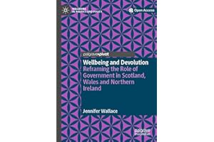Wellbeing and Devolution: Reframing the Role of Government in Scotland, Wales and Northern Ireland (Wellbeing in Politics and