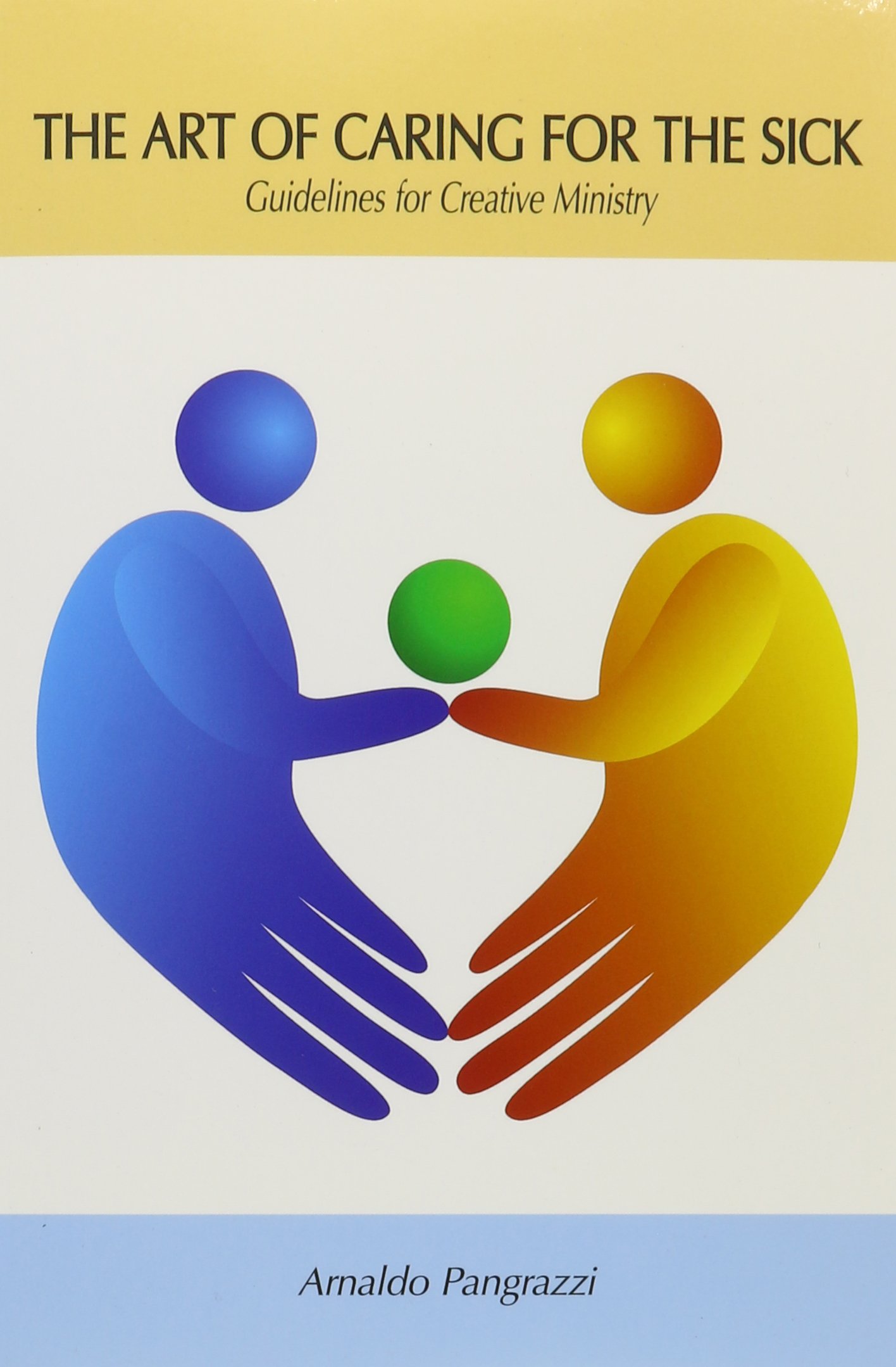 Art Of Caring For The Sick Guidelines For Creative Ministry - 