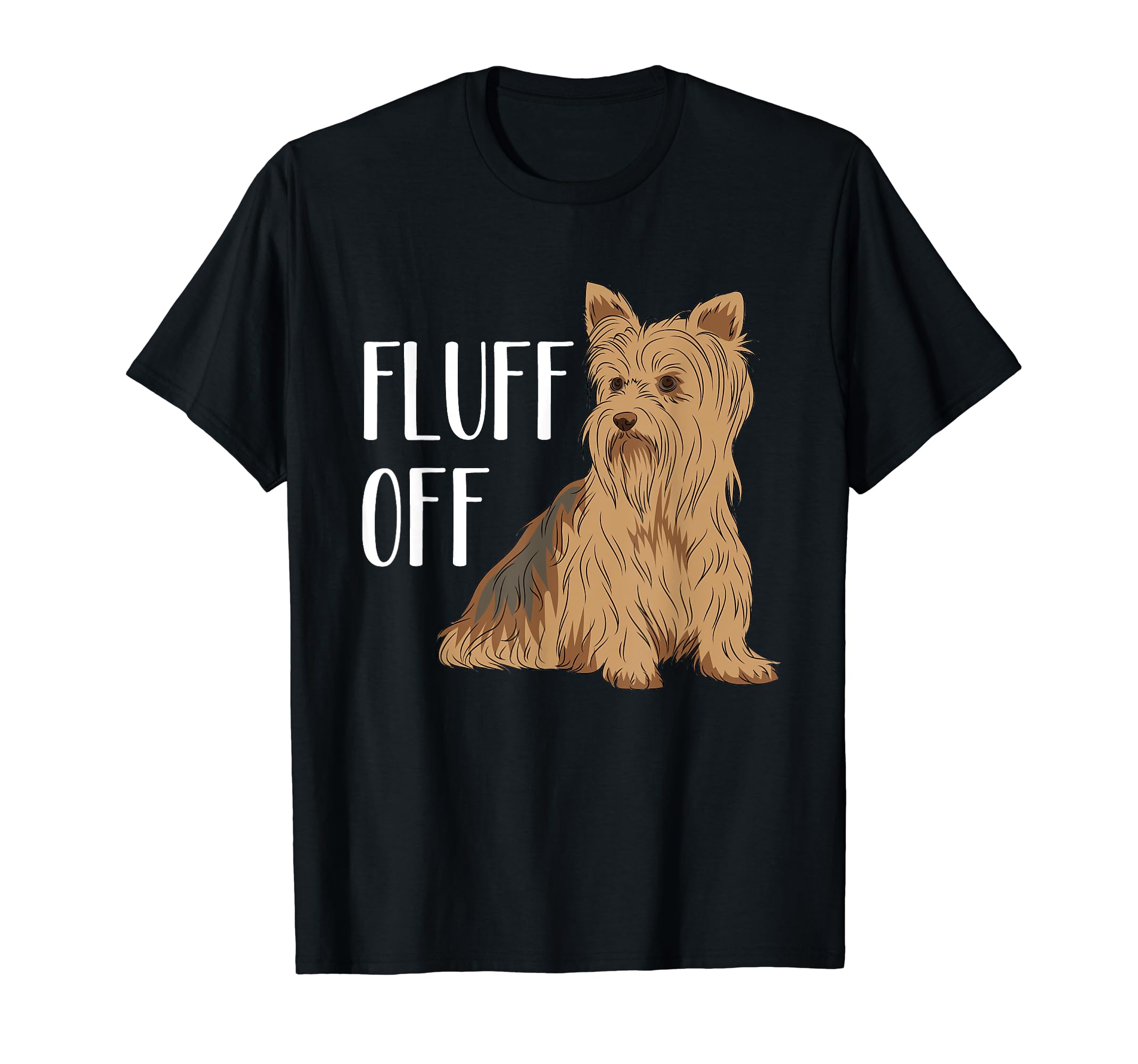 Yorkshire Terrier Dog Funny Saying Fluff Off Yorkie T-Shirt