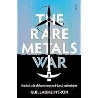 The Rare Metals War: The Dark Side of Clean Energy and Digital Technologies