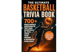 Basketball Trivia Book: 700+ High-Impact Questions to Test Your Basketball IQ, Challenge Your Friends & Dominate Game Night |