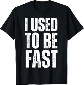I Used to Be Fast Funny Aging Athlete Quote Mens Womens T-Shirt