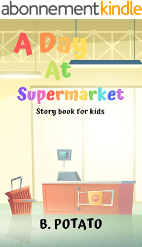 Download A Day At The Supermarket Story Book For Kids: Story Book for Kids Age 2-7, Boys or Girls,kids and Preschool Prep, Kindergarten,1st Grade Activity Learning,Reading (English Edition) PDF