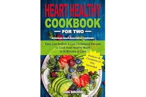 Heart Healthy Cookbook for Two: Easy Low Sodium & Low Cholesterol Recipes to Cook Heart Healthy Meals in 30 Minutes or Less, American Heart Association Cookbook