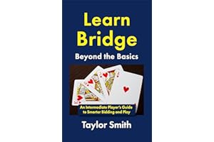 Learn Bridge Beyond the Basics: An Intermediate Player’s Guide to Smarter Bidding and Play (Beginner-Intermediate Bridge)