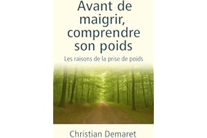 Avant de maigrir, comprendre son poids: Les raisons de la prise de poids (French Edition)