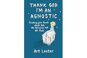 Thank God I'm an Agnostic: Trusting Your Hunch about God, the Universe and All That