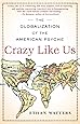 Crazy Like Us: The Globalization of the American Psyche