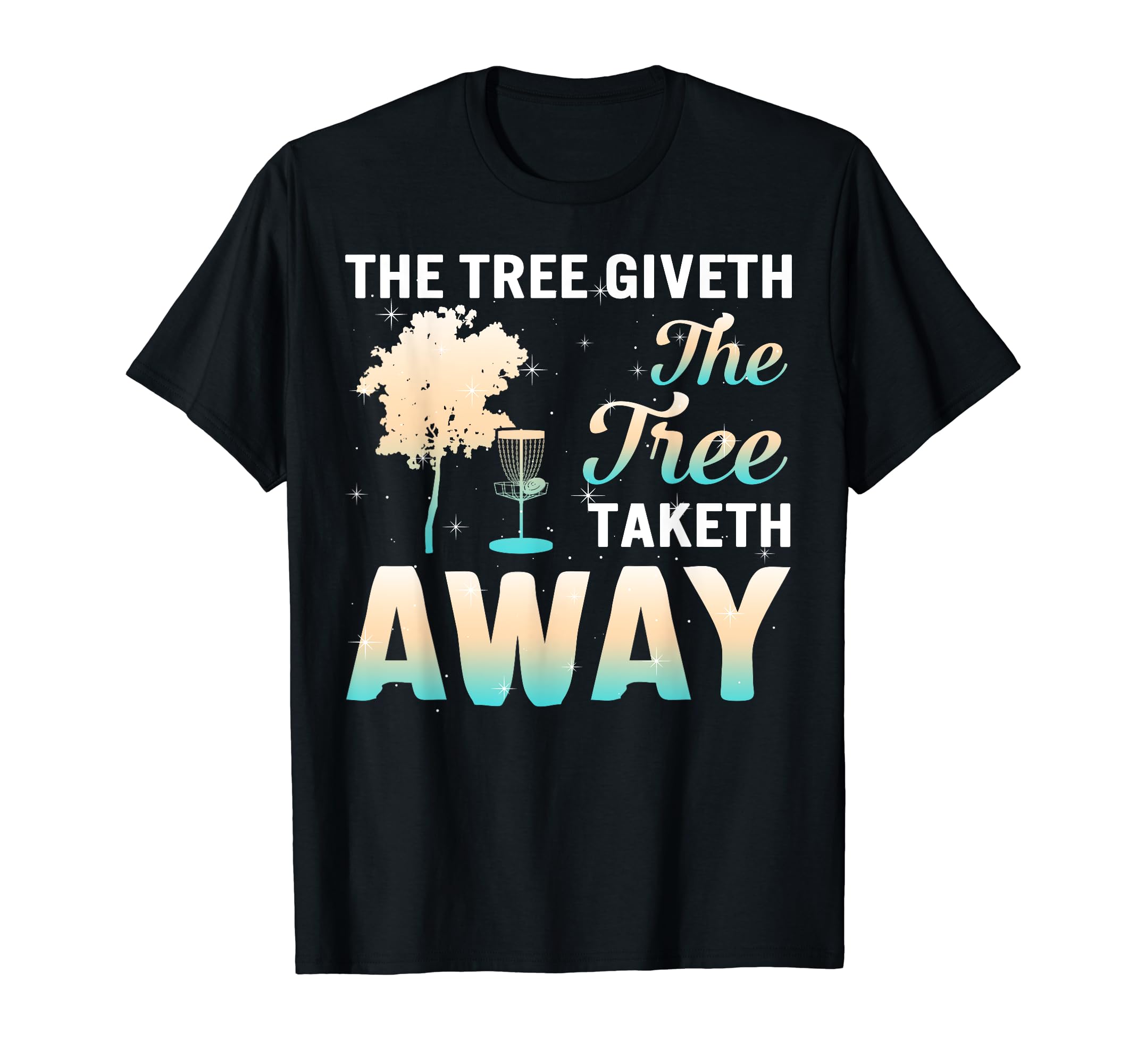 The Tree Giveth The Tree Taketh Away Frisbee Golf Disc Golf T-Shirt