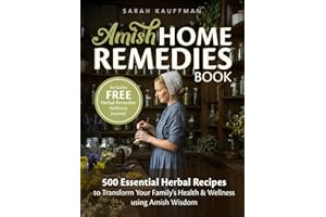 Amish Home Remedies Book: 500 Essential Herbal Recipes to Transform Your Family's Health & Wellness using Amish Wisdom