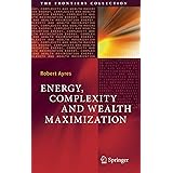 Energy, Complexity and Wealth Maximization (The Frontiers Collection)