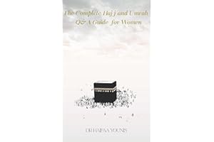 The Complete Hajj and Umrah Q&A Guide for Women: A Woman's Guide to Hajj
