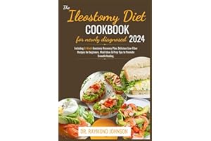 THE ILEOSTOMY DIET COOKBOOK FOR NEWLY DIAGNOSED 2024.: Including 6-Week Ileostomy Recovery Plan, Delicious Low-Fiber Recipes 
