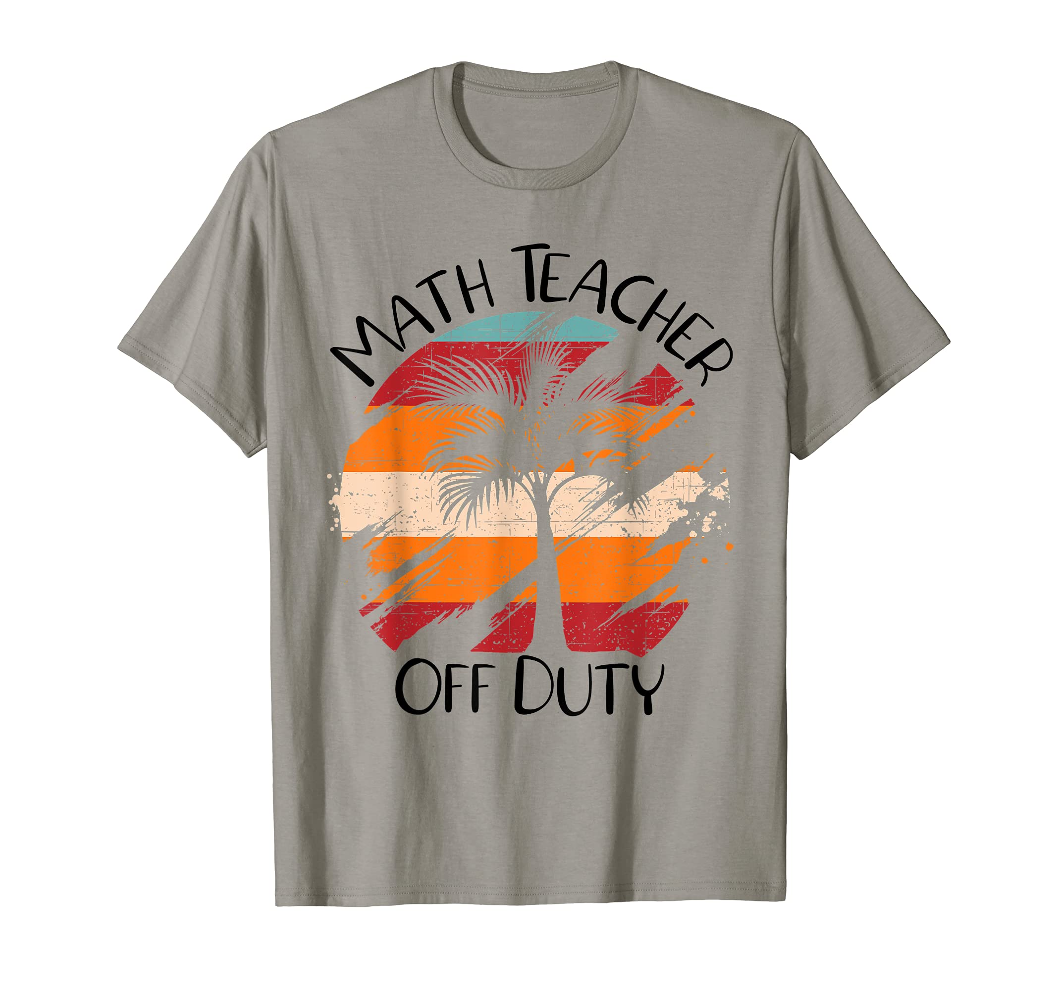 Math Teacher Off Duty Funny Last Day Of School Teacher T-Shirt
