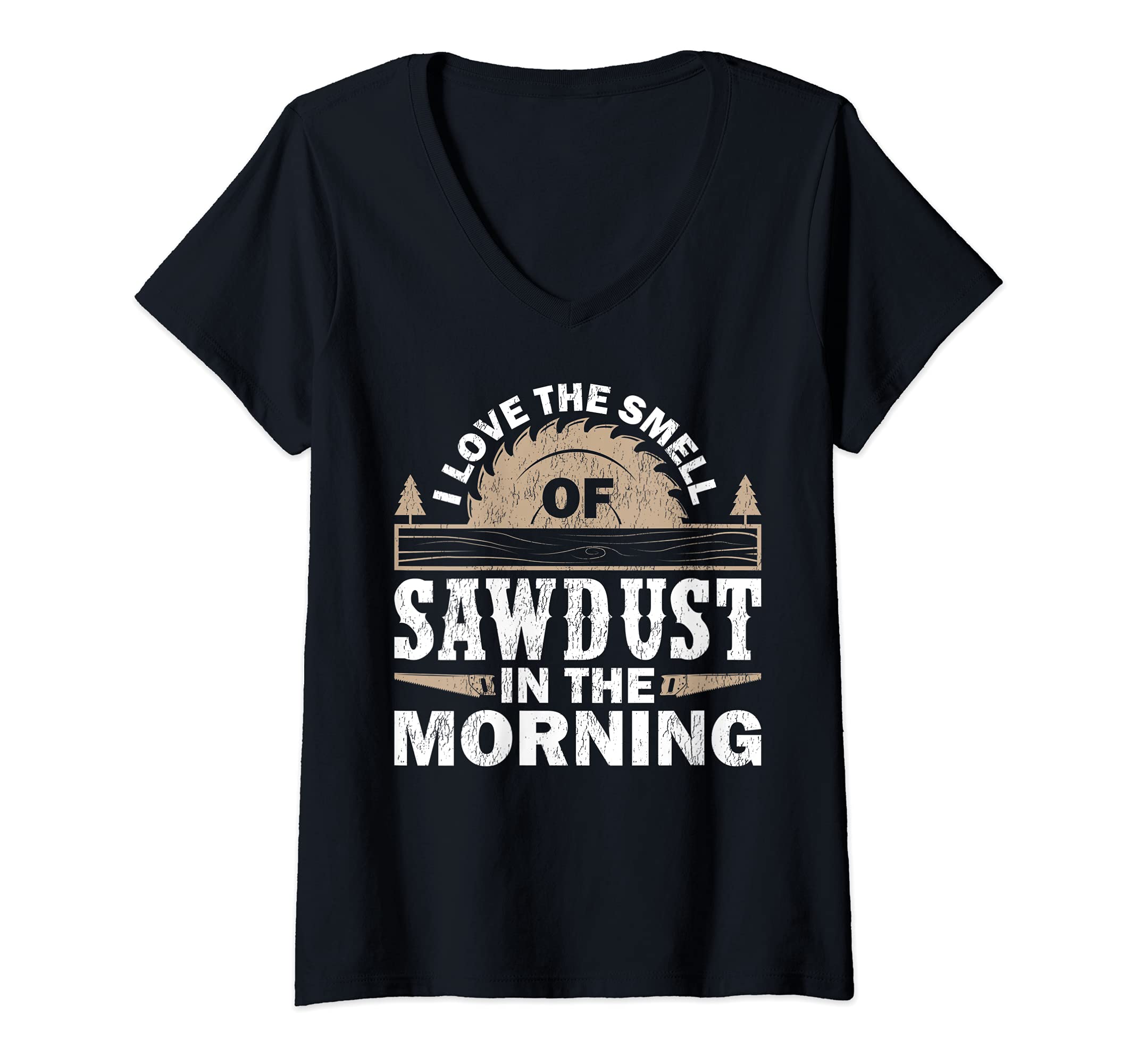 Womens I Love The Smell Of Sawdust In The Morning Woodworker V-Neck T-Shirt