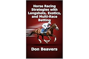 Horse Racing Strategies with Longshots, Exotics, and Multi-Race Betting (Horse Racing and Handicapping Book 2)