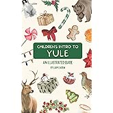 Children's Intro to Yule: An Illustrated Guide (The Wheel of the Year Series)