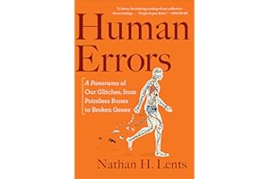 Human Errors: A Panorama of Our Glitches, from Pointless Bones to Broken Genes