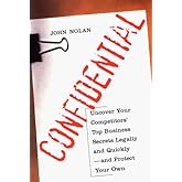 Confidential: Uncover Your Competitors' Top Business Secrets Legally and Quickly--and Protect Your Own