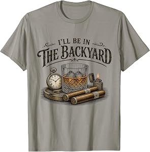 I'll Be in The Backyard Cigar and Bourbon Vintage Retro T-Shirt