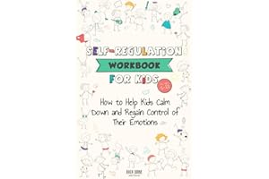 Self-Regulation Workbook for Kids: How to Help Kids Calm Down and Regain Control of Their Emotions