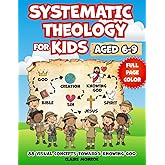 Systematic Theology for Kids Aged 6-9: 88 Concepts towards Knowing God, Deepening Christian Faith and Understanding the NLT Bible (Full Color)