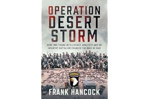 Operation Desert Storm: How Two Young Intelligence Analysts and an Infantry Battalion Changed the War in Iraq