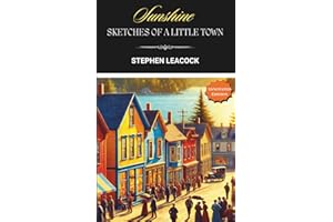 Sunshine Sketches of a Little Town: Classic Canadian Small Town and Rural Fiction - Annotated Edition