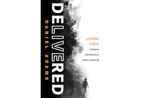 Delivered: Living Free From Demonic Influence