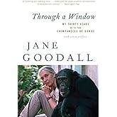 Through A Window: My Thirty Years with the Chimpanzees of Gombe