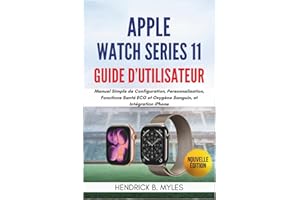 Apple Watch Series 11 Guide d'Utilisateur: Manuel Simple de Configuration, Personnalisation, Fonctions Santé ECG et Oxygène S
