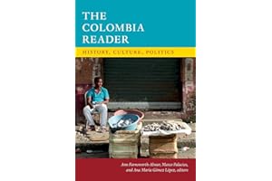The Colombia Reader: History, Culture, Politics