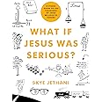 What If Jesus Was Serious?: A Visual Guide to the Teachings of Jesus We Love to Ignore
