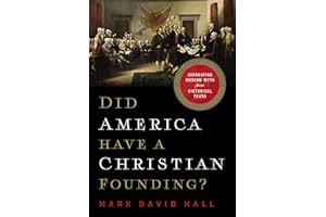 Did America Have a Christian Founding?: Separating Modern Myth from Historical Truth